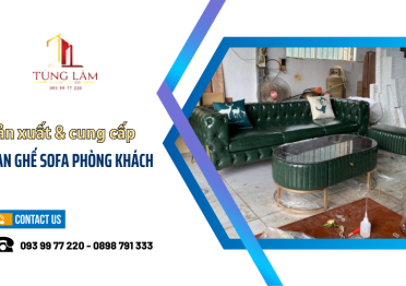Địa chỉ cung cấp bàn ghế sofa phòng khách bền đẹp, giá tốt tại quận 12
