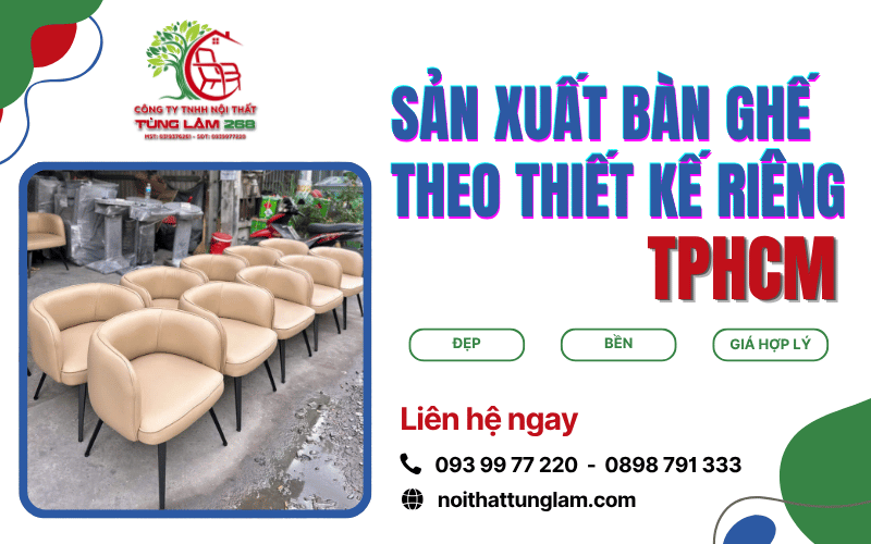 sản xuất bàn ghế theo thiết kế riêng TPHCM