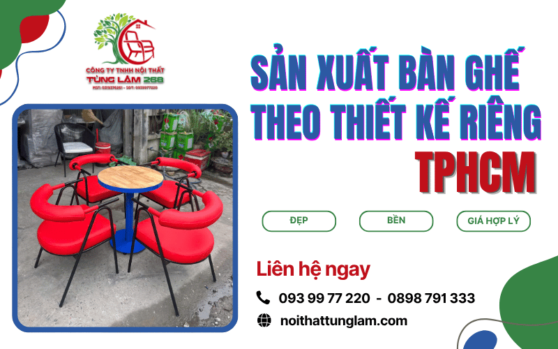 sản xuất bàn ghế theo thiết kế riêng TPHCM